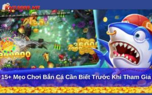 Mẹo chơi bắn cá cần biết trước khi tham gia