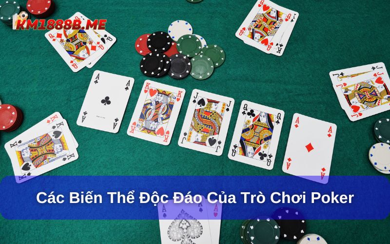 Cách Chơi Poker Km1888b - Luật Chơi, Hướng Dẫn Chi Tiết Biến thể đặc sắc của game bài poker