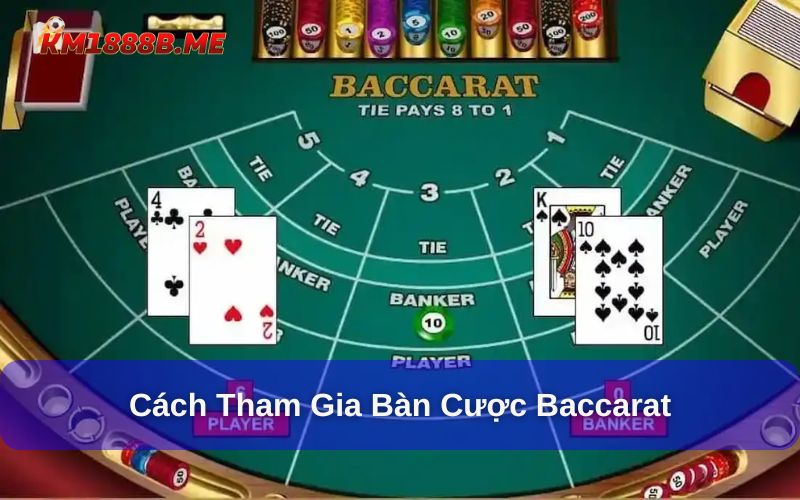 Baccarat - Game Bài Đếm Lá Cực Hấp Dẫn Tại KM1888B Cách tham gia game bài baccarat