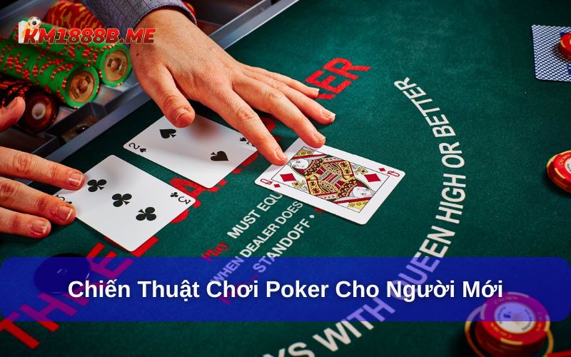 Cách Chơi Poker Km1888b - Luật Chơi, Hướng Dẫn Chi Tiết Chiến thuật chơi poker chuẩn