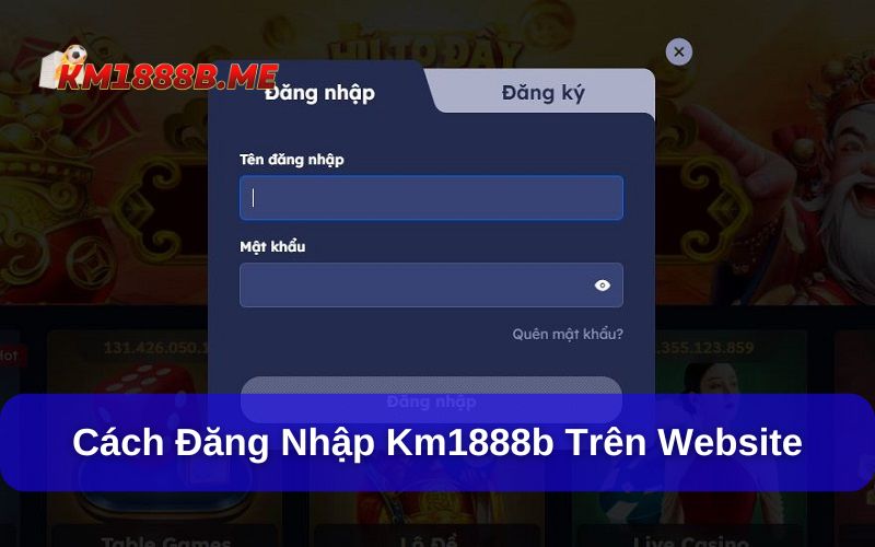 Hướng Dẫn 2 Cách Đăng Nhập KM1888b Siêu Nhanh Cho Hội Viên Đăng nhập KM1888b từ website khá đơn giản