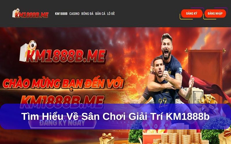 KM1888b.me - Trang Cược Uy Tín, Trải Nghiệm Game Cực Đã KM1888b.me là điểm đến giải trí hấp dẫn