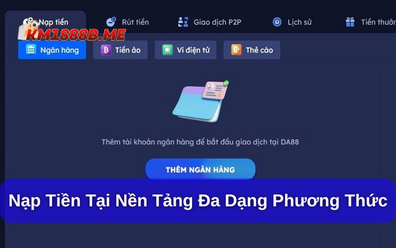KM1888b.me - Trang Cược Uy Tín, Trải Nghiệm Game Cực Đã Hướng dẫn nạp tiền KM1888b.me thao tác nhanh gọn