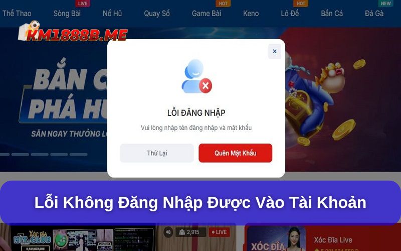 Một Số Lỗi Phổ Biến Khi Tham Gia Cá Cược Tại KM1888B Lỗi không thể đăng nhập KM1888B và nguyên nhân chính