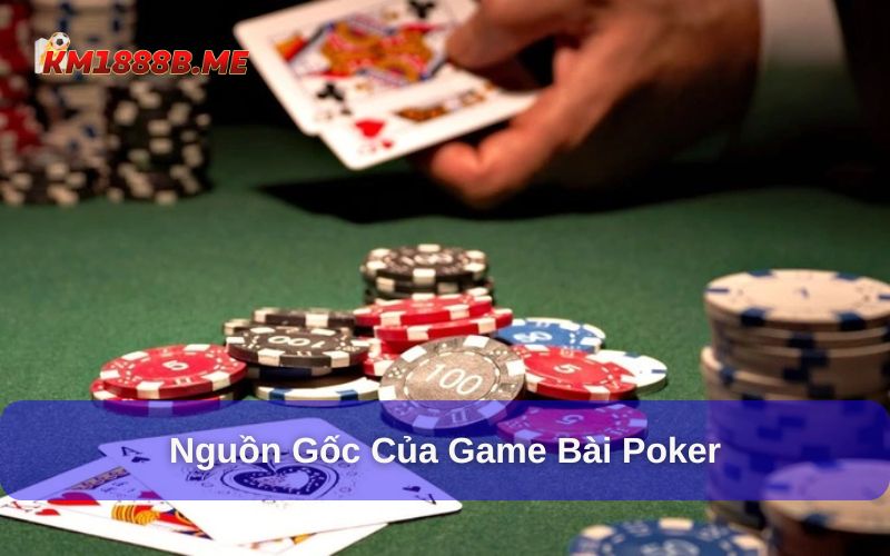 Cách Chơi Poker Km1888b - Luật Chơi, Hướng Dẫn Chi Tiết Nguồn gốc game bài poker