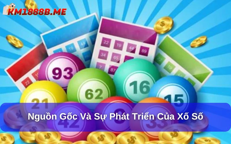 Xổ Số – Hiểu Đúng Về Trò Chơi May Rủi Phổ Biến Tại Việt Nam Nguồn gốc và sự phát triển của xố số