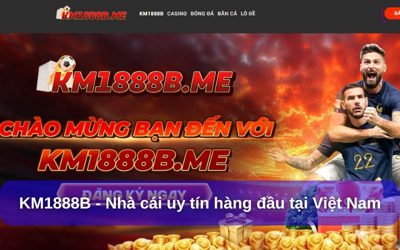 Hướng Dẫn Cách Nạp Tiền KM1888B Nhanh Chóng, An Toàn, Bảo Mật KM1888B là nhà cái uy tín hàng đầu tại Việt Nam