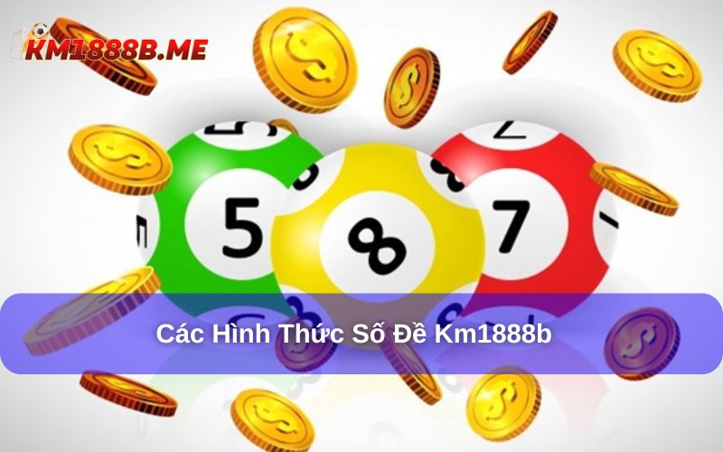 Số đề KM1888B mang tới nhiều hình thức chơi