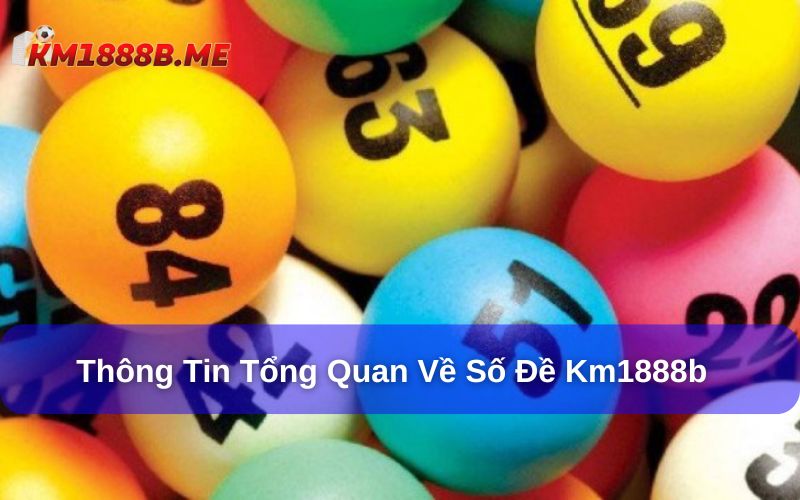 Số đề tại KM1888B là chuyên mục giải trí thú vị