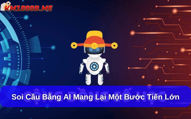 Soi cầu bằng AI: Công nghệ mới hỗ trợ chọn số chuẩn xác Soi cầu bằng AI mang lại một bước tiến lớn