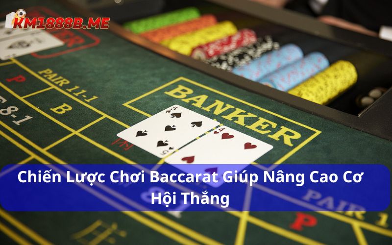 Khám Phá Cách Chơi Baccarat Và Những Chiến Lược Thắng Lớn Chiến lược chơi Baccarat giúp bạn nâng cao cơ hội thắng