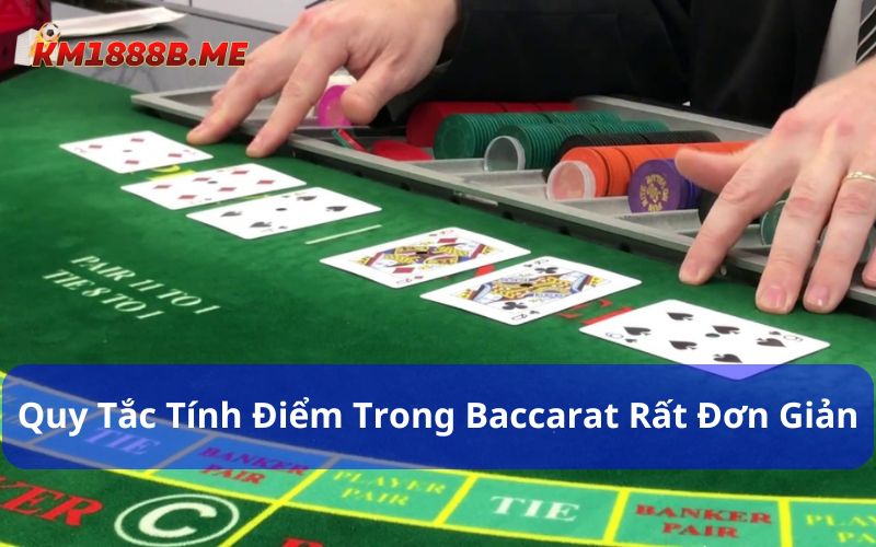 Khám Phá Cách Chơi Baccarat Và Những Chiến Lược Thắng Lớn Quy tắc tính điểm trong Baccarat rất đơn giản
